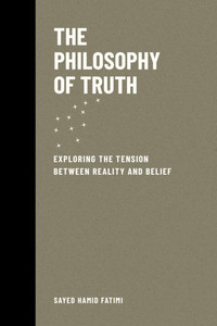 The Philosophy of Truth: Exploring the Tension Between Reality and Belief