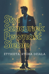 Styl, Szacunek, Pewnośc Siebie: Etykieta, Która Dziala: Nowoczesna etykieta dla mlodzieży i doroslych: pewnośc siebie, wlasny styl i re Styl, Szacunek, Pewnośc Siebie: Etykieta, Która Dziala: Nowoczesna etykieta dla mlodzieży i doroslych: pewnośc siebie, wlasny styl i re