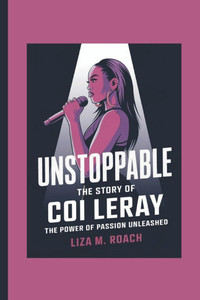 Unstoppable: THE STORY OF COI LERAY: The Power of Passion unleashed Unstoppable: THE STORY OF COI LERAY: The Power of Passion unleashed