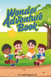 Wonder Adventure Book: A Collection of Fun Short Stories with Life Lessons for Children
