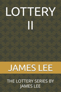 Lottery II: The Lottery Series by James Lee Lottery II: The Lottery Series by James Lee