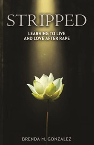 Stripped: Learning To Live And Love After Rape