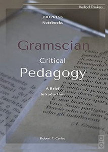 Gramscian Critical Pedagogy (Radical Thinkers) Gramscian Critical Pedagogy (Radical Thinkers)