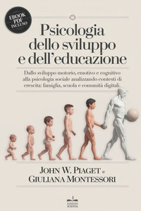 Psicologia Dello Sviluppo E Dell'educazione: Dallo sviluppo motorio, emotivo e cognitivo alla psicologia sociale analizzando contesti di crescita: fam