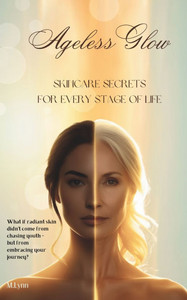 Ageless Glow: Skincare Secrets for Every Stage of Life