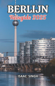 Berlijn Reisgids 2025: Berlijn onthulde: een definitieve gids voor geschiedenis, cultuur en verborgen wonderen in de levendige hoofdstad van Duitsland Berlijn Reisgids 2025: Berlijn onthulde: een definitieve gids voor geschiedenis, cultuur en verborgen wonderen in de levendige hoofdstad van Duitsland