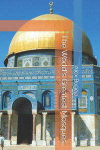 The World's Greatest Mosques The World's Greatest Mosques