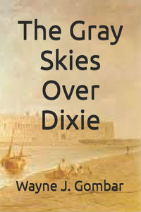 The Gray Skies Over Dixie The Gray Skies Over Dixie