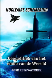 Nucleaire Schemering: de Geopolitiek Van Het Einde Van de Wereld Nucleaire Schemering: de Geopolitiek Van Het Einde Van de Wereld