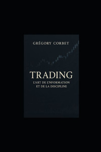 Trading: L'Art de l'Information et de la Discipline Trading: L'Art de l'Information et de la Discipline