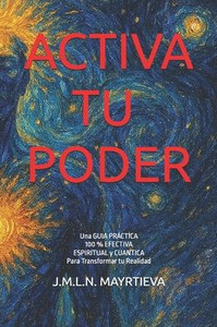 Activa Y Utiliza Tu Poder: Una GUIIA PRÁCTICA Espiritual y Cuántica para transformar tu realidad