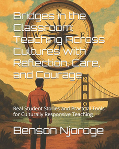 Bridges in the Classroom: Teaching Across Cultures with Reflection, Care, and Courage: Real Student Stories and Practical Tools for Culturally Respons