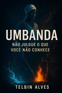 Umbanda: Não julgue o Que Você Não Conhece Umbanda: Não julgue o Que Você Não Conhece