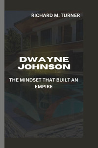 Dwayne Johnson: The Mindset That Built an Empire