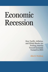 Economic Recession: How Tariffs, Inflation, and Global Shocks Are Pushing America Toward Economic Turmoil in 2025