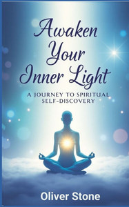 Awaken the Inner Light: A Journey to Spiritual Self-Discovery: A Soulful Guide to Healing, Intuition, and Spiritual Awakening by powerful reflections Awaken the Inner Light: A Journey to Spiritual Self-Discovery: A Soulful Guide to Healing, Intuition, and Spiritual Awakening by powerful reflections