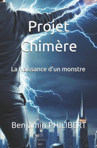 Projet Chimère: La naissance d'un monstre Projet Chimère: La naissance d'un monstre