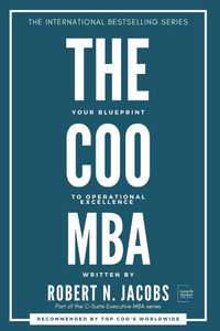 The COO MBA: Your Blueprint to Operational Excellence The COO MBA: Your Blueprint to Operational Excellence