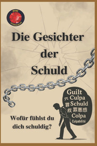 Die Gesichter der Schuld. Wofür fühlst du dich schuldig? Die Gesichter der Schuld. Wofür fühlst du dich schuldig?