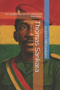 Thomas Sankara: The Upright Man and the Unfinished Revolution
