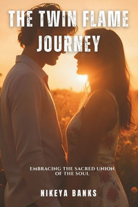 The Twin Flame Journey: Embracing the Sacred Union of the Soul The Twin Flame Journey: Embracing the Sacred Union of the Soul