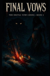 Final Vows: A Dark Mafia Romance Conclusion