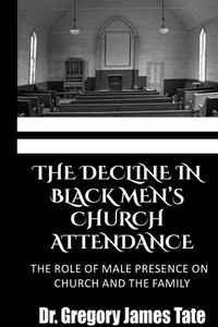 The Decline in Black Men's Church Attendance: The Role of Male Presence on Church and the Family
