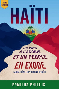Haïti, Un pays à l'Agonie et un Peuple en Exode Haïti, Un pays à l'Agonie et un Peuple en Exode