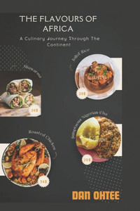 Flavours of Africa: A Culinary Journey through the Continent Flavours of Africa: A Culinary Journey through the Continent
