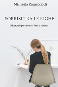 Sorrisi Tra Le Righe: Manuale Per Una Scrittura Serena