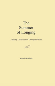 The Summer of Longing: A Poetry Collection on Unrequited Love The Summer of Longing: A Poetry Collection on Unrequited Love