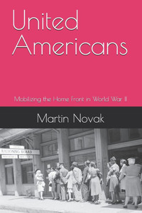 United Americans: Mobilizing the Home Front in World War II United Americans: Mobilizing the Home Front in World War II