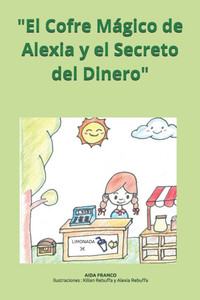 "El Cofre Mágico de Alexia y el Secreto del Dinero" "El Cofre Mágico de Alexia y el Secreto del Dinero"
