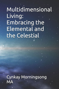 Multidimensional Living: Embracing the Elemental and the Celestial