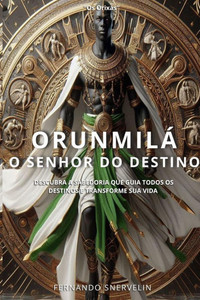 Orunmilá: O Senhor Do Destino Orunmilá: O Senhor Do Destino