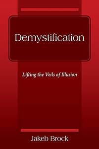 Demystification: Lifting The Veils Of Illusion