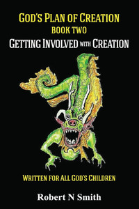 God's Plan of Creation A Series, Book II: Getting Involved with Creation God's Plan of Creation A Series, Book II: Getting Involved with Creation