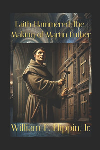 Faith Hammered: The Making of Martin Luther Faith Hammered: The Making of Martin Luther