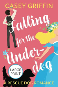 Falling For The Underdog: A Rescue Dog Romance Falling For The Underdog: A Rescue Dog Romance