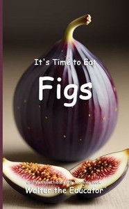 It's Time to Eat Figs