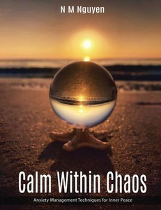 Calm Within Chaos: Anxiety Management Techniques for Inner Peace - (Paperback or Softback) Calm Within Chaos: Anxiety Management Techniques for Inner Peace - (Paperback or Softback)