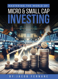 Mastering the World of Micro and Small Cap Investing - (Hardback or Cased Book)