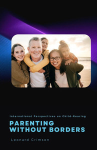 Parenting Without Borders: International Perspectives on Child-Rearing - 9798348462772
