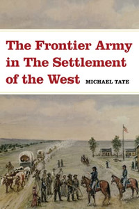The Frontier Army In The Settlement Of The West