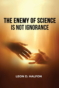 The Enemy of Science is Not Ignorance - 9798348524029 The Enemy of Science is Not Ignorance - 9798348524029