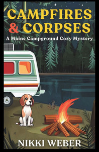 Campfires & Corpses: A Maine Campground Cozy Mystery Campfires & Corpses: A Maine Campground Cozy Mystery
