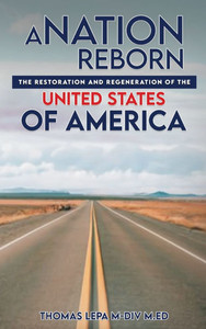 A Nation Reborn: The Restoration and Regeneration of the United States of America - (Hardback or Cased Book) A Nation Reborn: The Restoration and Regeneration of the United States of America - (Hardback or Cased Book)