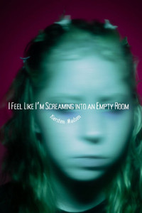 I Feel Like I'm Screaming Into an Empty Room I Feel Like I'm Screaming Into an Empty Room