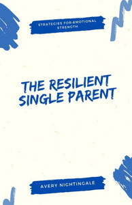 The Resilient Single Parent: Strategies for Emotional Strength - (Paperback or Softback) The Resilient Single Parent: Strategies for Emotional Strength - (Paperback or Softback)