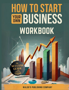 How To Start Your Own Business: Workbook